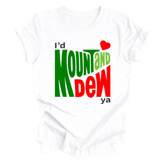 I’d Mount And Dew Ya T-Shirt