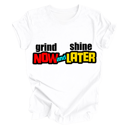 Grind Now Shine Later T-Shirt