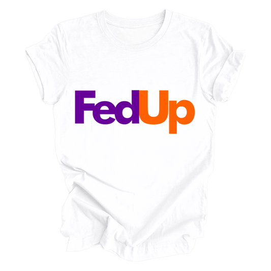 Fed Up T-Shirt