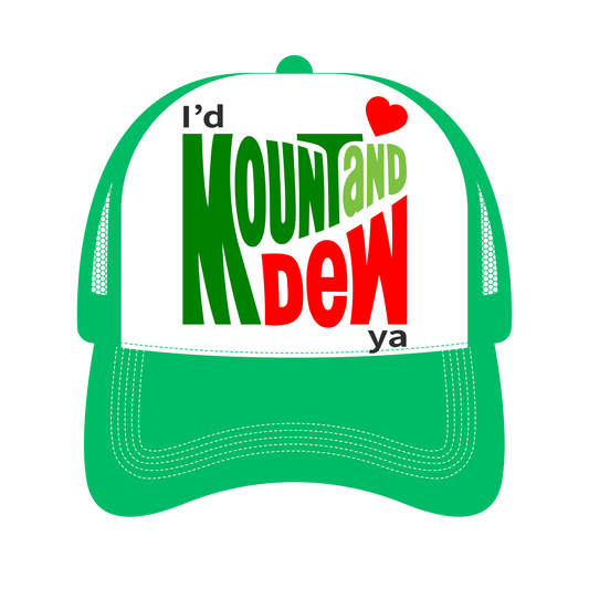 I’d Mount And Dew Ya Trucker Hat