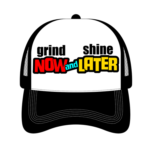 Grind Now Shine Later Trucker Hat