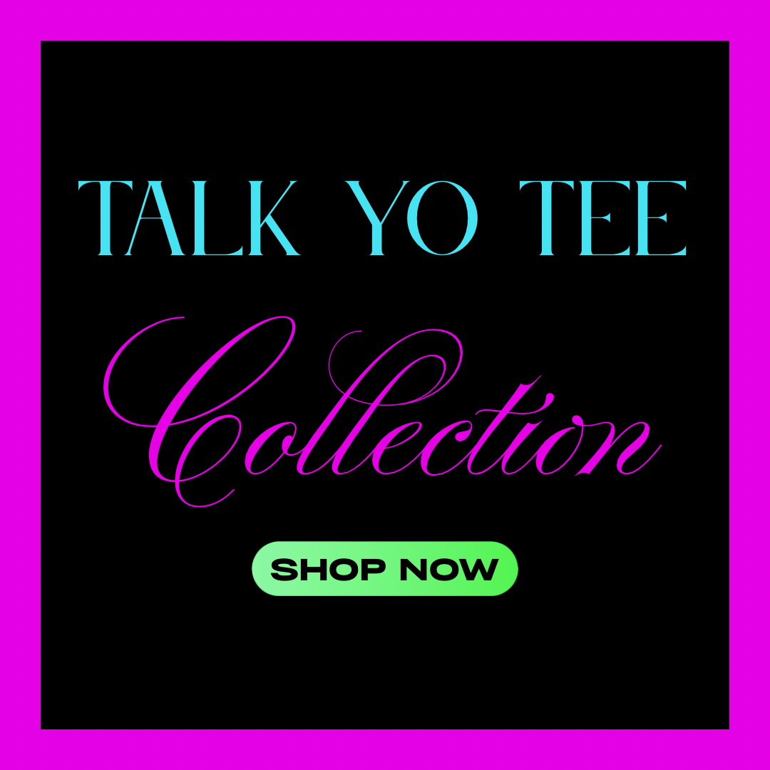 Talk Yo Tee Collection