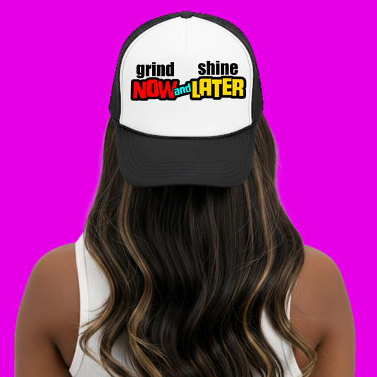 Grind Now Shine Later Trucker Hat