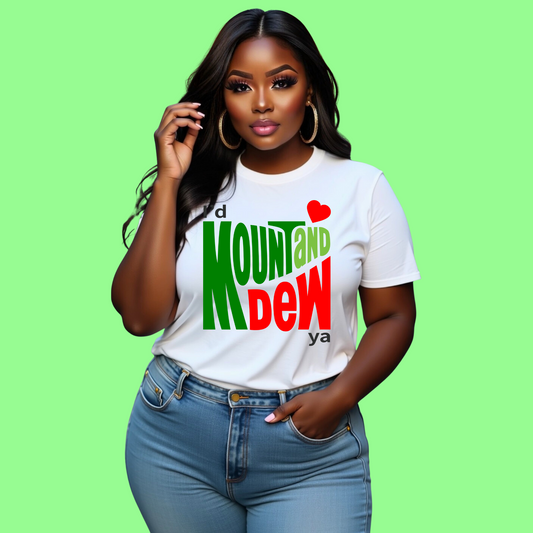 I’d Mount And Dew Ya T-Shirt