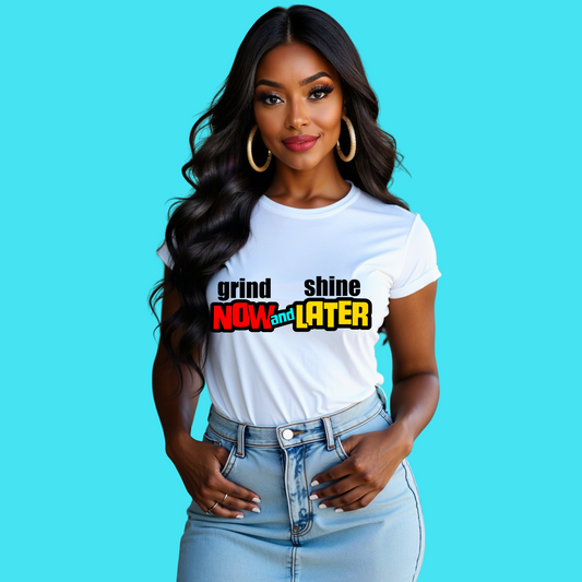 Grind Now Shine Later T-Shirt